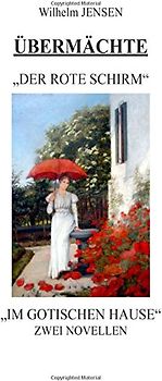 Übermächte: Der rote Schirm/Im gotischen Hause - Jensen, Wilhelm