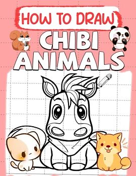 How To Draw Chibi Animals: How To Easily Draw Kawaii Illustrations In Chibi Style | Great Gift For Holiday