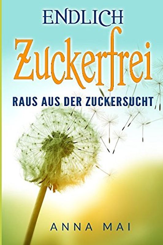 Endlich zuckerfrei: Raus aus der Zuckersucht