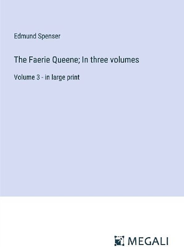 The Faerie Queene; In three volumes