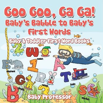 Goo Goo, Ga Ga! Baby's Babble to Baby's First Words. - Baby & Toddler First Word Books