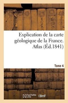 Explication de la Carte Géologique de la France. Atlas