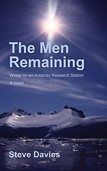The Men Remaining: Winter on an Antarctic Research Station