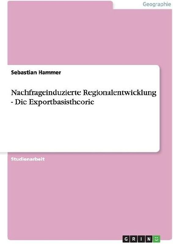 Nachfrageinduzierte Regionalentwicklung - Die Exportbasistheorie