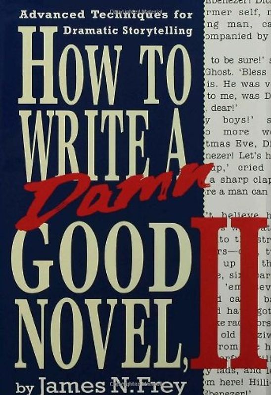 How to Write a Damn Good Novel II: Advanced Techniques for Dramatic Storytelling -  James N. Frey