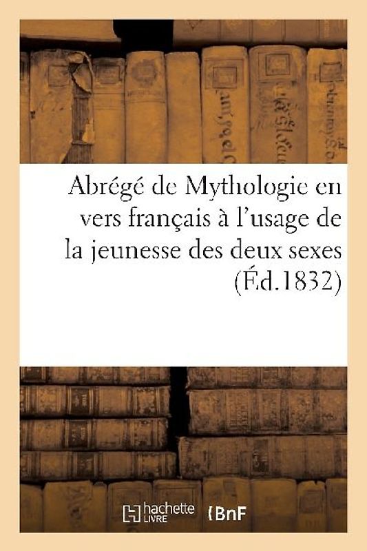 Abrégé de Mythologie en vers français à l'usage de la jeunesse des deux sexes