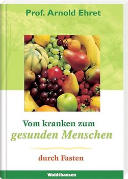 Vom kranken zum gesunden Menschen durch Fasten