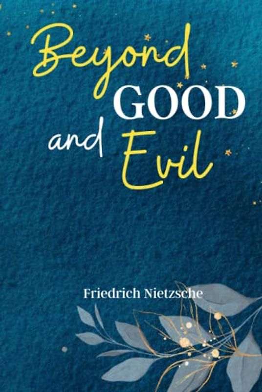 Beyond Good and Evil: Explore the Boundaries of Morality and Philosophy with 'Beyond Good and Evil', a Provocative and Thought-Provoking Classic!