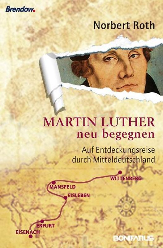 Martin Luther neu begegnen. Auf Entdeckungsreise durch Mitteldeutschland