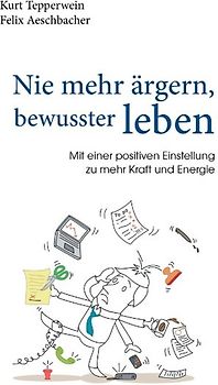 Nie mehr ärgern, bewusster leben