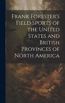 Frank Forester's Field Sports of the United States and British Provinces of North America