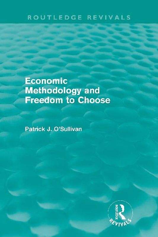 Economic Methodology and Freedom to Choose (Routledge Revivals)