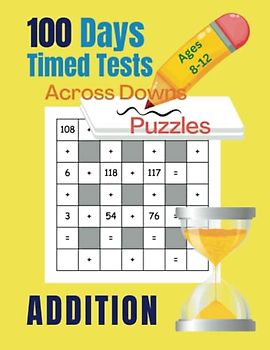 100 Days of Timed Tests: Addition: Math Workbook for Kids, Teens, Girls, Boys