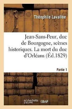 Jean-Sans-Peur, Duc de Bourgogne, Scènes Historiques. Partie 1