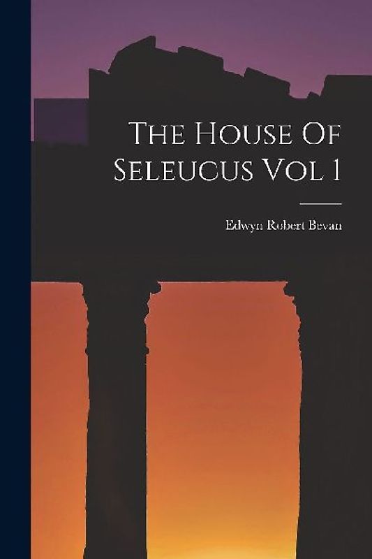 The House Of Seleucus Vol 1