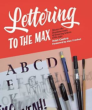 Lettering to the Max: Master the Fundamentals of Drawing Letters With Style