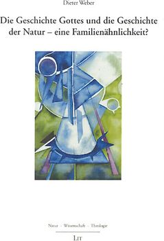 Die Geschichte Gottes und die Geschichte der Natur - eine Familienähnlichkeit?