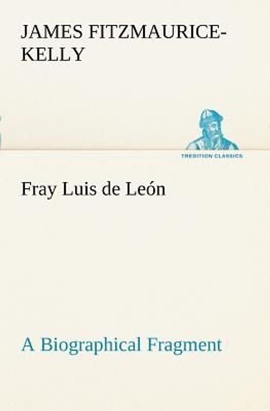 Fray Luis de León A Biographical Fragment