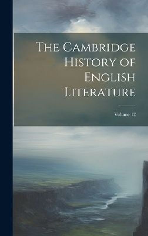 The Cambridge History of English Literature; Volume 12
