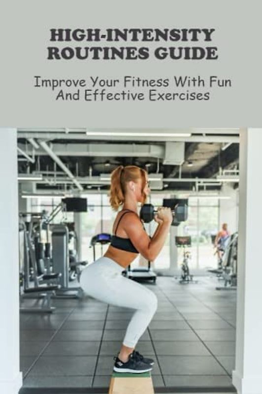 High-Intensity Routines Guide: Improve Your Fitness With Fun And Effective Exercises