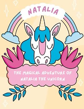 The Magical Adventure of Natalia the Unicorn: Discover the Wonders of Friendship and Magic with Natalia the Unicorn, age of 4 to 10 years old.