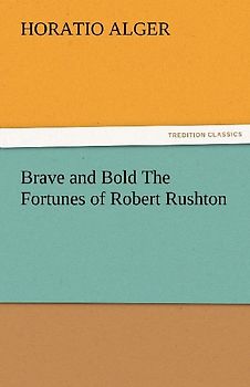 Brave and Bold The Fortunes of Robert Rushton