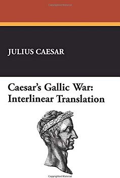 Caesar's Gallic War: Interlinear Translation