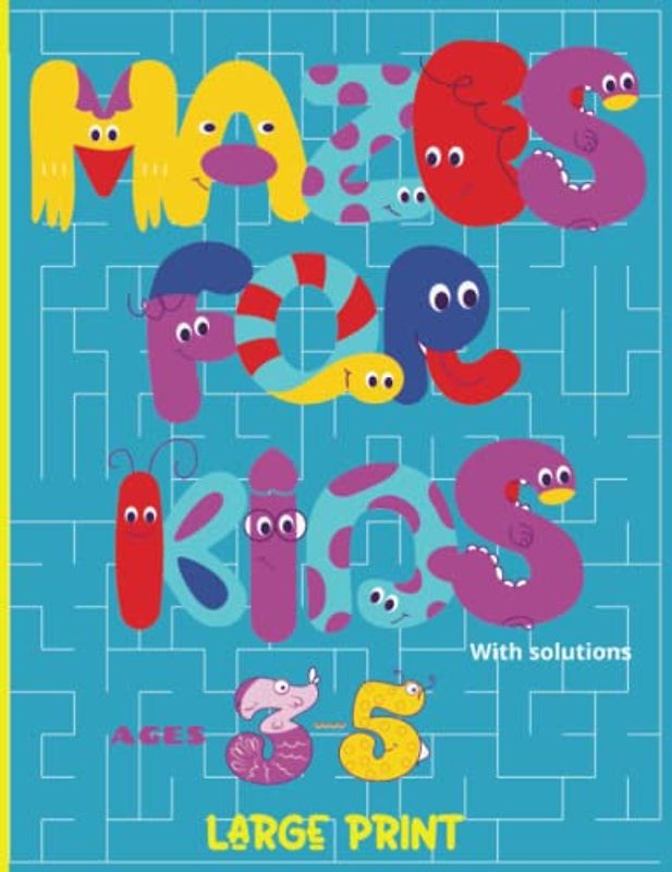 Mazes For Kids With Solutions Ages 3-5: My First Mazes Book. 50 Easy Mazes for Toddlers with Instructions to Help Them. (Play And Learn Books For Kids)