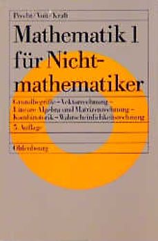 Mathematik für Nichtmathematiker / Grundbegriffe - Vektorrechnung - Lineare Algebra und Matrizenrechnung - Kombinatorik - Wahrscheinlichkeitsrechnung