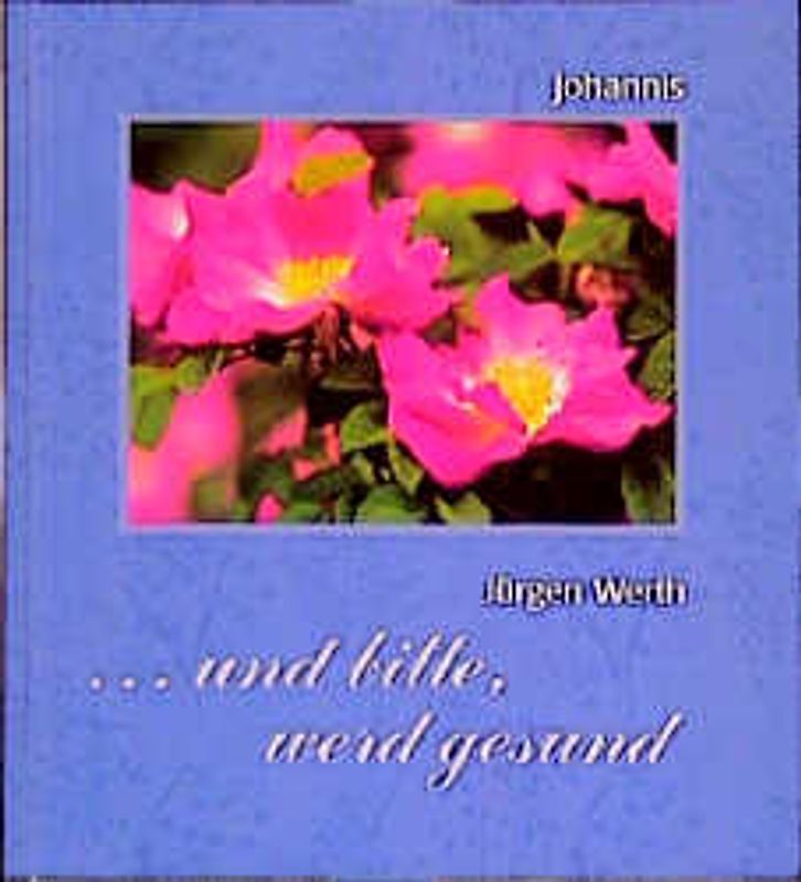 ... und bitte, werd gesund!