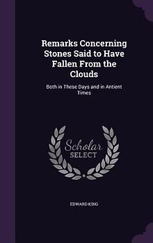 Remarks Concerning Stones Said to Have Fallen From the Clouds: Both in These Days and in Antient Times