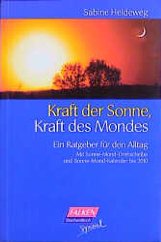 Kraft der Sonne - Kraft des Mondes. Ratgeber für den Alltag. Mit Sonne-Mond-Kalender bis 2010