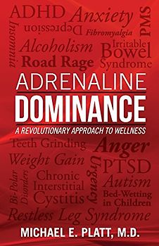 Adrenaline Dominance: A Revolutionary Approach to Wellness - Platt, Michael E.