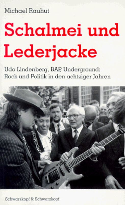 Schalmei und Lederjacke. Udo Lindenberg, BAP und Underground - Rockmusik und Politik in den achtziger Jahren
