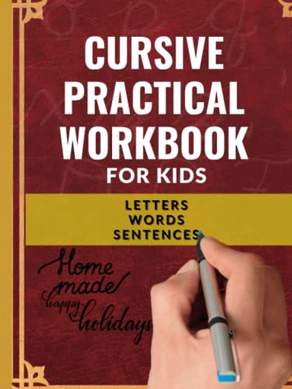 CURSIVE PRACTICAL WORKBOOK FOR KIDS: A Cursive Writing Practice Book for Children and Beginners to Learn the Art of Penmanship in a Fun and Entertaining Way.