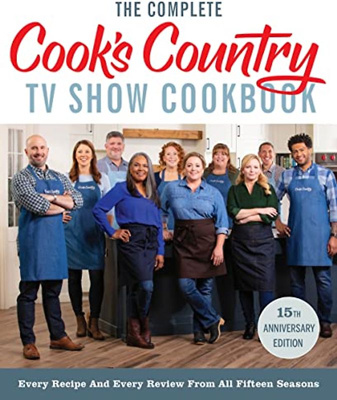 The Complete Cook's Country TV Show Cookbook 15th Anniversary Edition Includes Season 15 Recipes