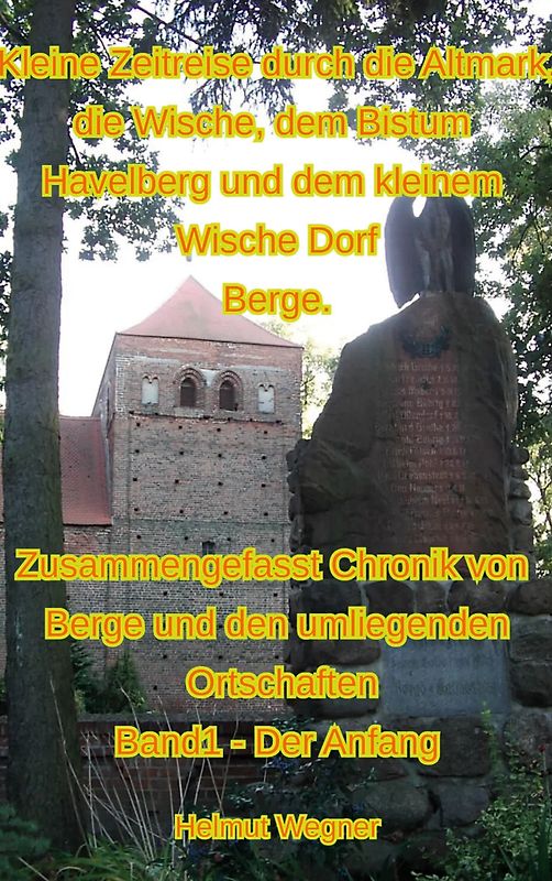 Kleine Zeitreise durch die Altmark, die Wische, dem Bistum Havelberg und dem kleinen Wischedorf Berge
