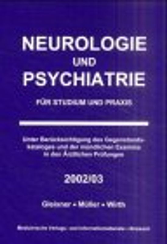 Neurologie und Psychiatrie für Studium und Praxis. Unter Berücksichtigung des Gegenstandskataloges und der mündlichen Examina in den Ärztlichen Prüfungen - 2002/03
