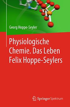 Physiologische Chemie. Das Leben Felix Hoppe-Seylers