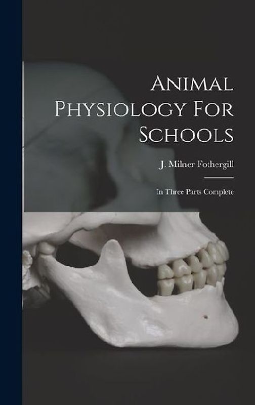 Animal Physiology For Schools: In Three Parts Complete