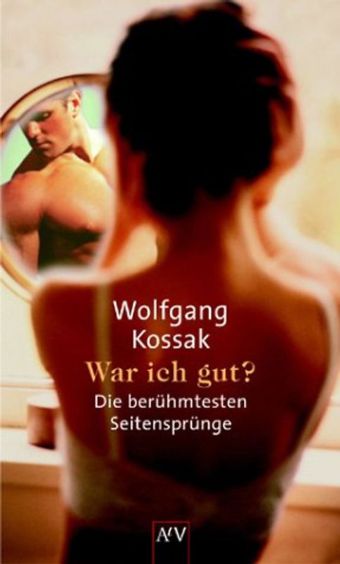 War ich gut?. Die berühmtesten Seitensprünge