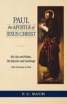 Paul the Apostle of Jesus Christ: His Life and Works, His Epistles and Teachings