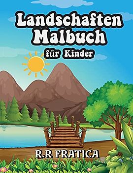 Landschaften Malbuch für Kinder: Entspannendes Malbuch für Kinder und Jugendliche mit lustigen und einfachen Ausmal-Seiten mit wunderschönen Landschaften