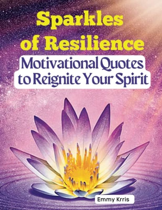 Sparkles of Resilience: Motivational Quotes to Reignite Your Spirit