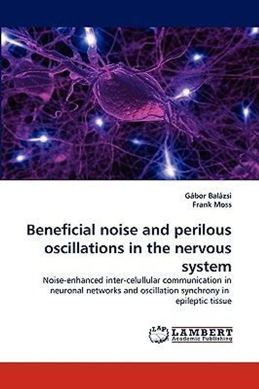 Beneficial noise and perilous oscillations in the nervous system