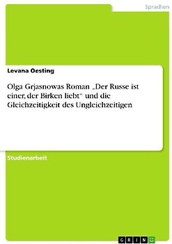 Olga Grjasnowas Roman "Der Russe ist einer, der Birken liebt" und die Gleichzeitigkeit des Ungleichzeitigen