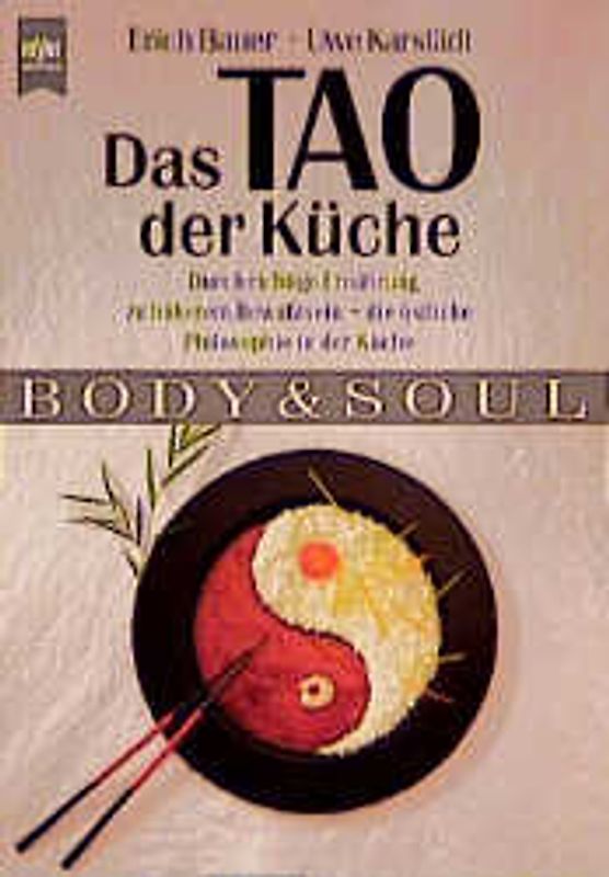 Das Tao der Küche. Durch richtige Ernährung zu höherem Bewusstsein - die östliche Philosophie. Body & Soul