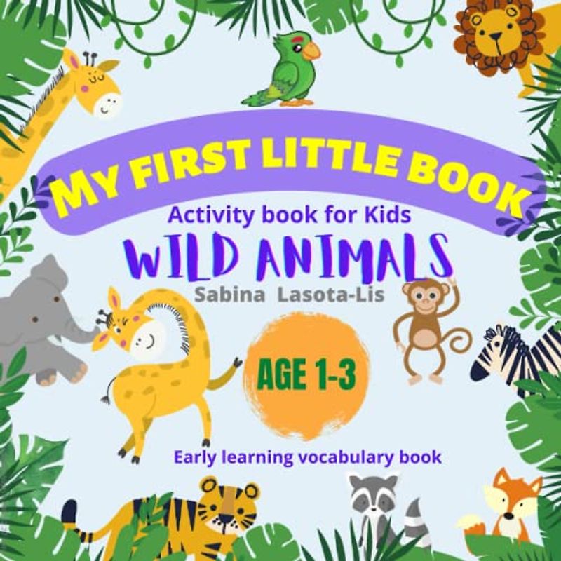 My First Little Book Wild Animals: Early learning vocabulary Activity for Kids (My frist little book)