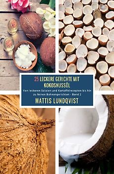 25 Leckere Gerichte mit Kokosnussöl / 25 Leckere Gerichte mit Kokosnussöl - Band 2