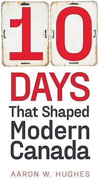 10 Days That Shaped Modern Canada